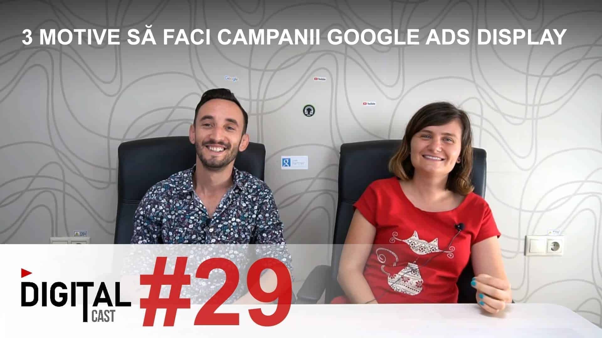 #DigitalCast-29---3-motive-să-faci-campanii-Google-Ads-Display